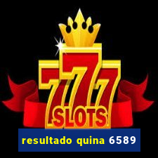 resultado quina 6589